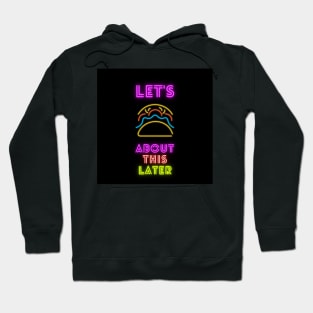 Lets taco about this later Hoodie